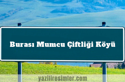 Burası Mumcu Çiftliği Köyü